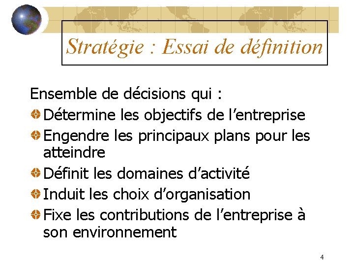 Stratégie : Essai de définition Ensemble de décisions qui : Détermine les objectifs de