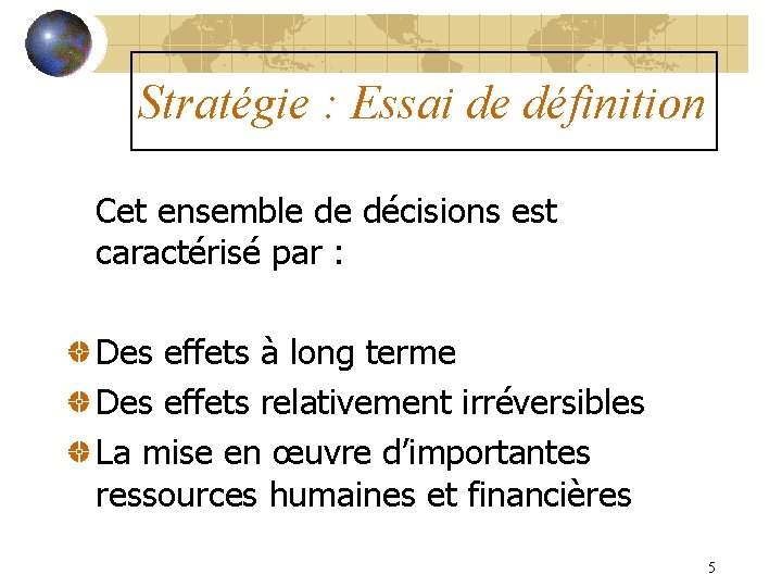 Stratégie : Essai de définition Cet ensemble de décisions est caractérisé par : Des