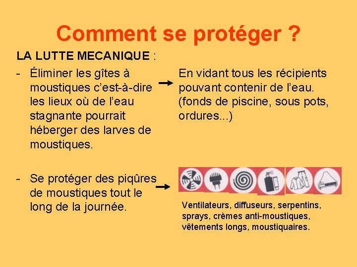 Comment se protéger ? LA LUTTE MECANIQUE : - Éliminer les gîtes à moustiques