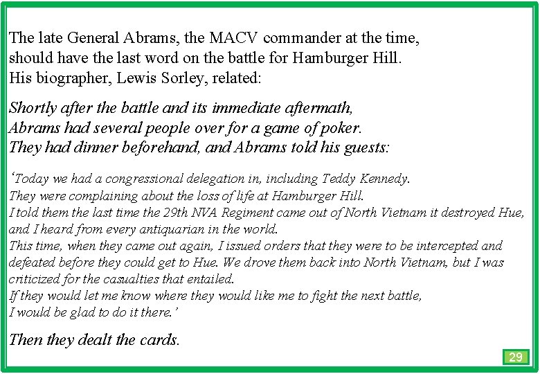 The late General Abrams, the MACV commander at the time, should have the last
