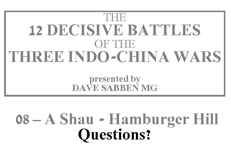 THE 12 DECISIVE BATTLES OF THE THREE INDO-CHINA WARS THIS SLIDE AND PRESENTATION WAS