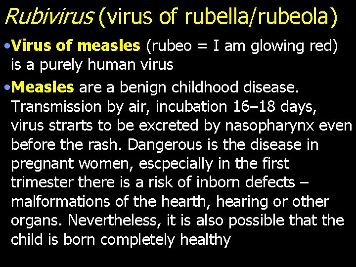 Rubivirus (virus of rubella/rubeola) • Virus of measles (rubeo = I am glowing red)