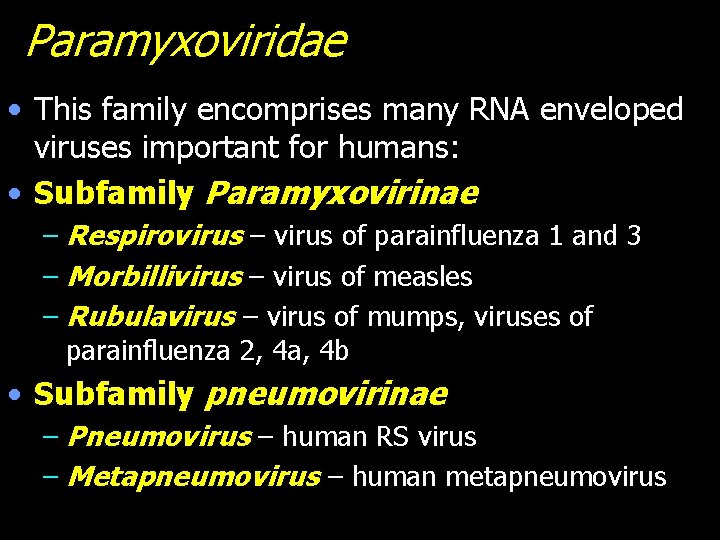 Paramyxoviridae • This family encomprises many RNA enveloped viruses important for humans: • Subfamily