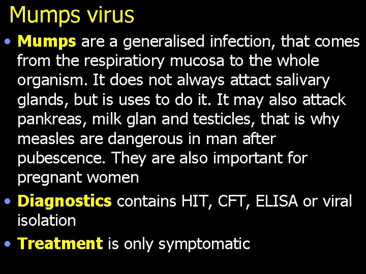 Mumps virus • Mumps are a generalised infection, that comes from the respiratiory mucosa