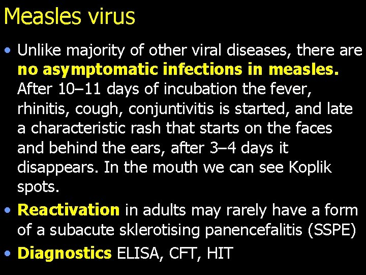 Measles virus • Unlike majority of other viral diseases, there are no asymptomatic infections