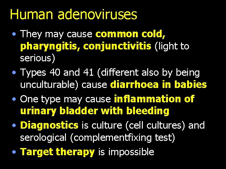 Human adenoviruses • They may cause common cold, pharyngitis, conjunctivitis (light to serious) •