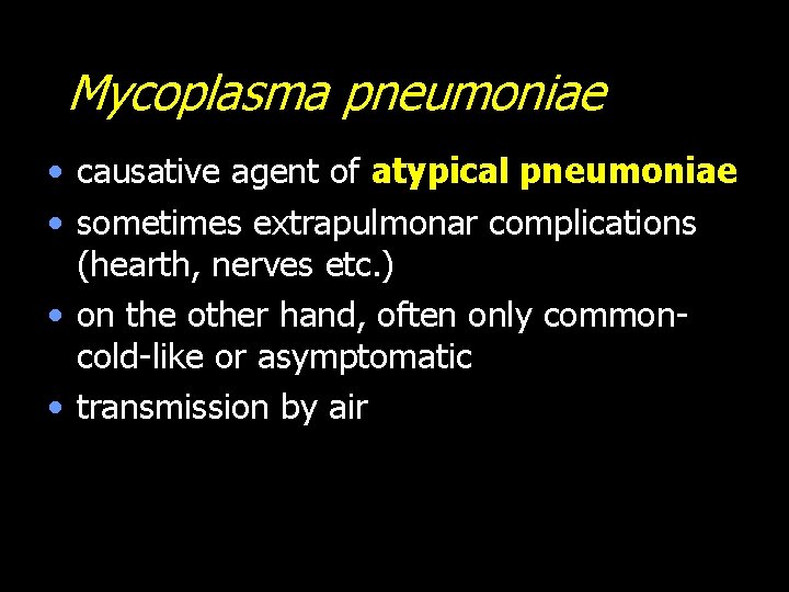 Mycoplasma pneumoniae • causative agent of atypical pneumoniae • sometimes extrapulmonar complications (hearth, nerves