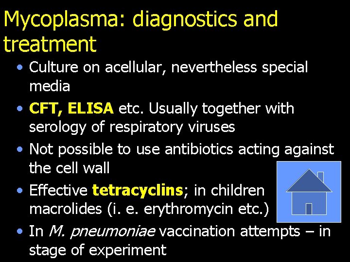 Mycoplasma: diagnostics and treatment • Culture on acellular, nevertheless special media • CFT, ELISA