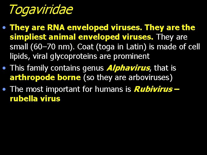 Togaviridae • They are RNA enveloped viruses. They are the simpliest animal enveloped viruses.