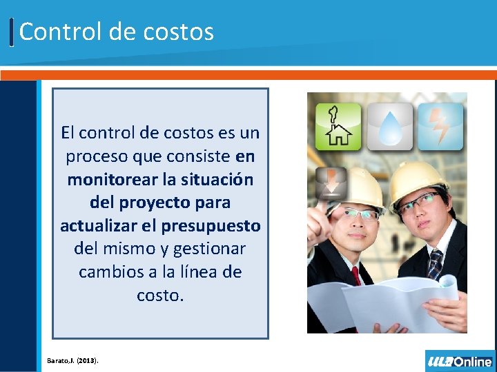 Control de costos El control de costos es un proceso que consiste en monitorear