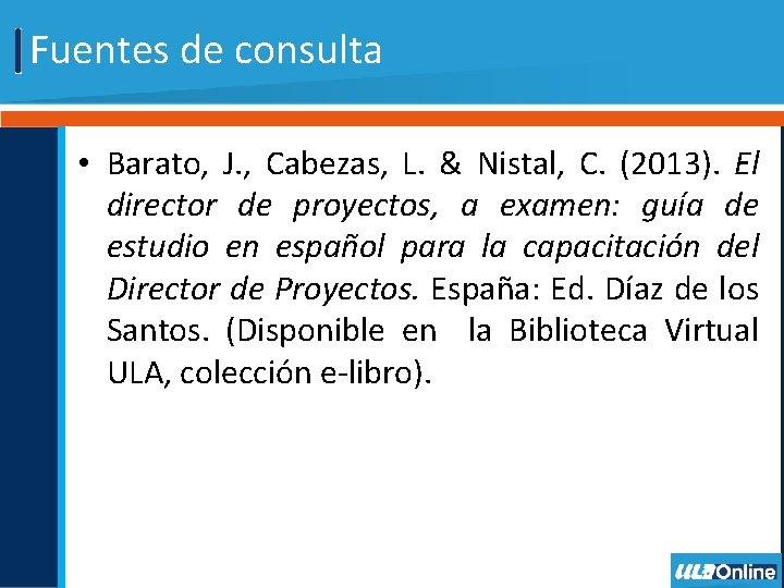 Fuentes de consulta • Barato, J. , Cabezas, L. & Nistal, C. (2013). El
