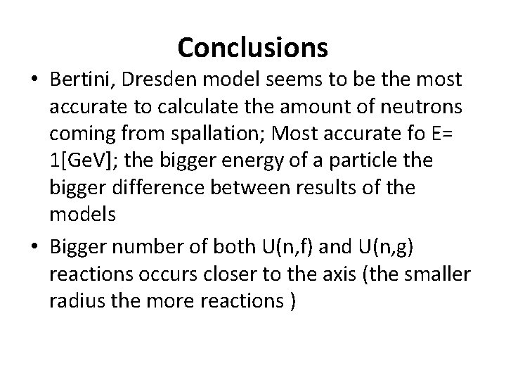 Conclusions • Bertini, Dresden model seems to be the most accurate to calculate the