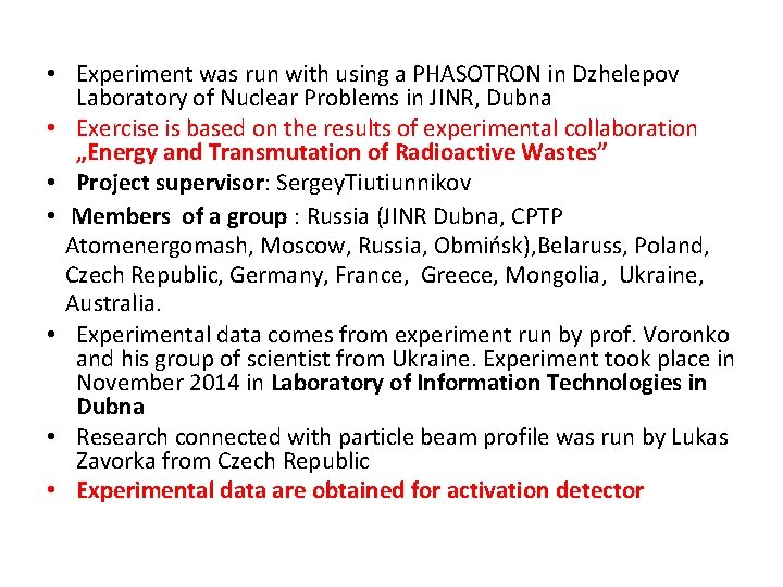  • Experiment was run with using a PHASOTRON in Dzhelepov Laboratory of Nuclear