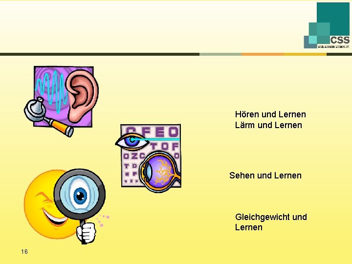 Hören und Lernen Lärm und Lernen Sehen und Lernen Gleichgewicht und Lernen 16 