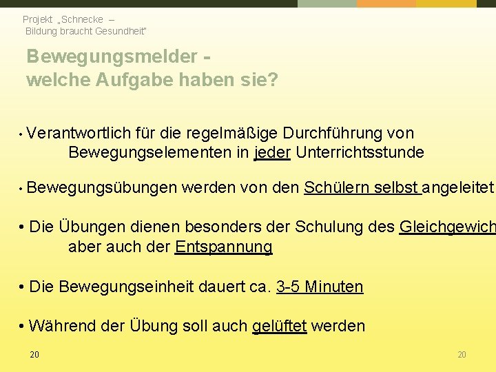 Projekt „Schnecke – Bildung braucht Gesundheit“ Bewegungsmelder welche Aufgabe haben sie? • Verantwortlich für