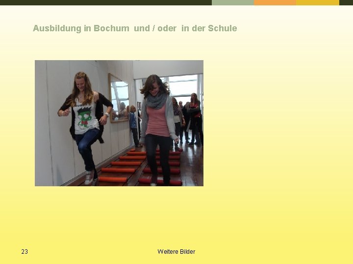 Ausbildung in Bochum und / oder in der Schule 23 Weitere Bilder 