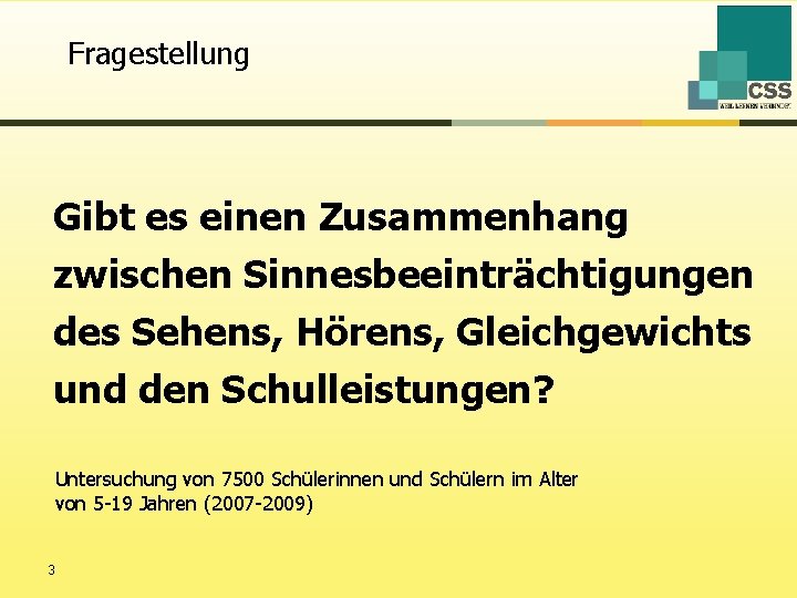 Fragestellung Gibt es einen Zusammenhang zwischen Sinnesbeeinträchtigungen des Sehens, Hörens, Gleichgewichts und den Schulleistungen?