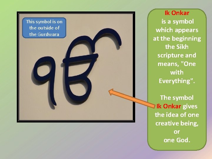 This symbol is on the outside of the Gurdwara Ik Onkar is a symbol