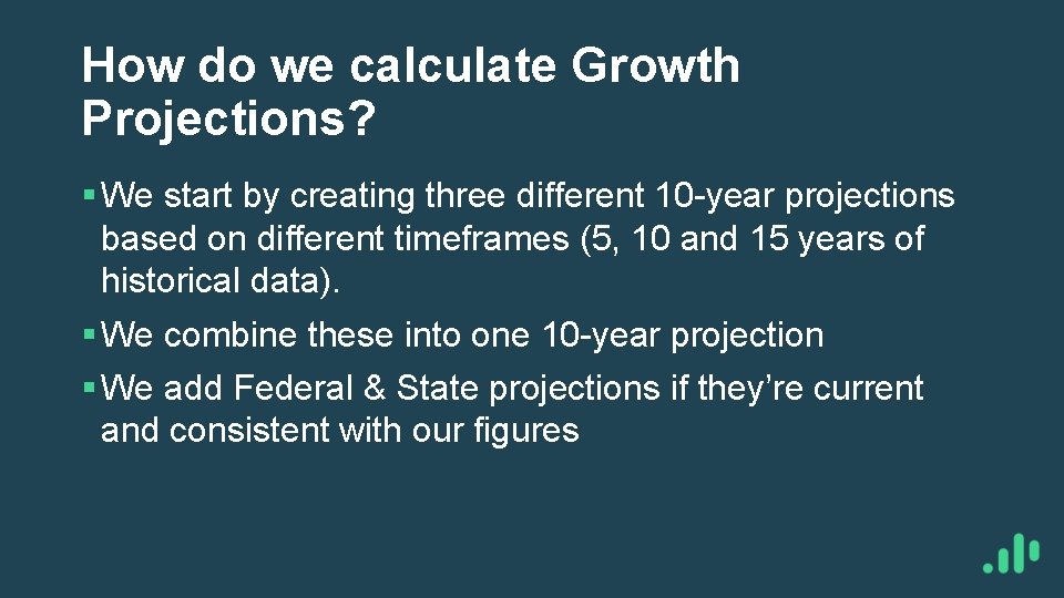 How do we calculate Growth Projections? § We start by creating three different 10