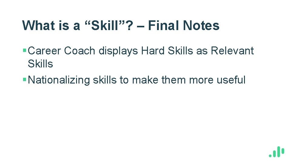 What is a “Skill”? – Final Notes § Career Coach displays Hard Skills as
