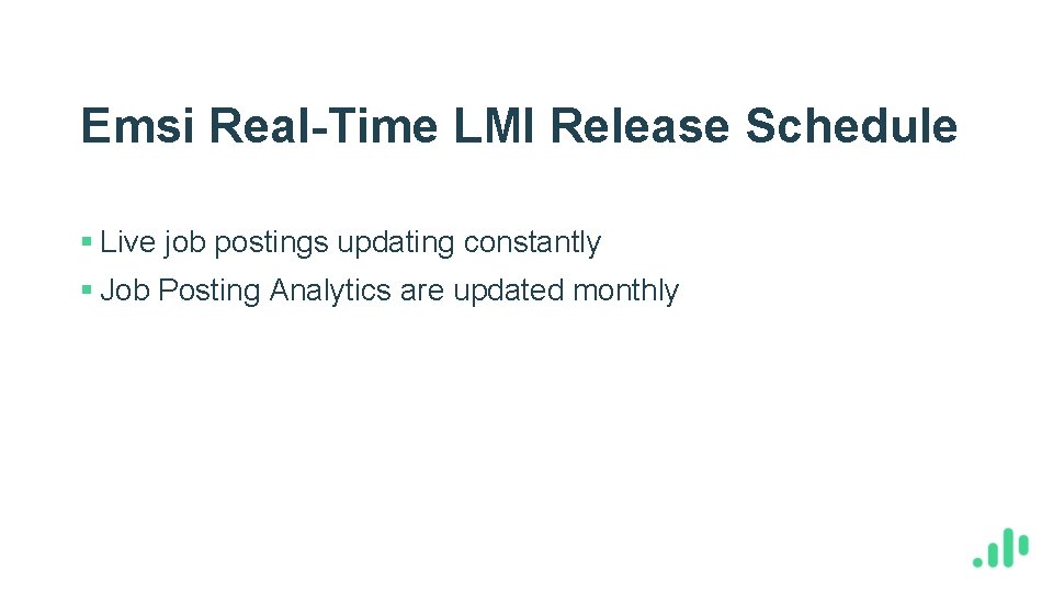 Emsi Real-Time LMI Release Schedule § Live job postings updating constantly § Job Posting