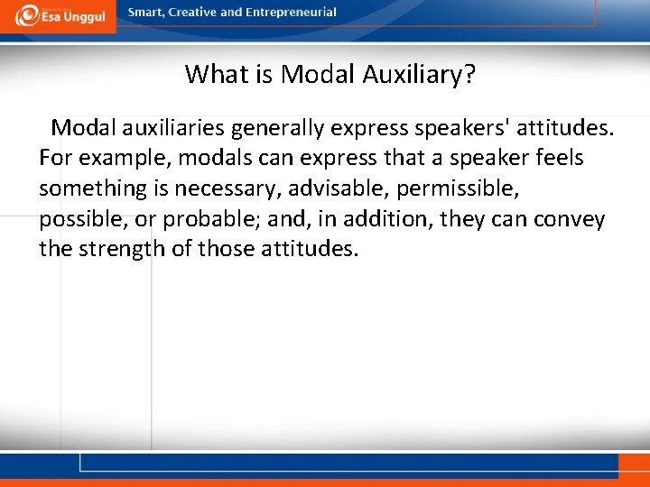 What is Modal Auxiliary? Modal auxiliaries generally express speakers' attitudes. For example, modals can