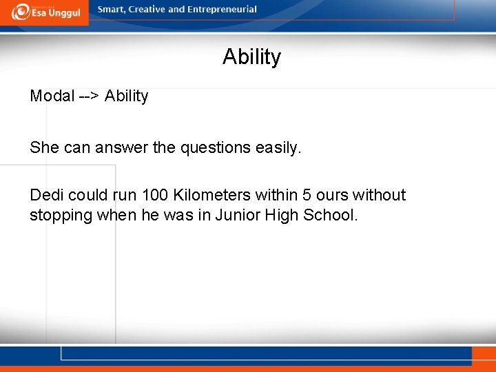 Ability Modal --> Ability She can answer the questions easily. Dedi could run 100