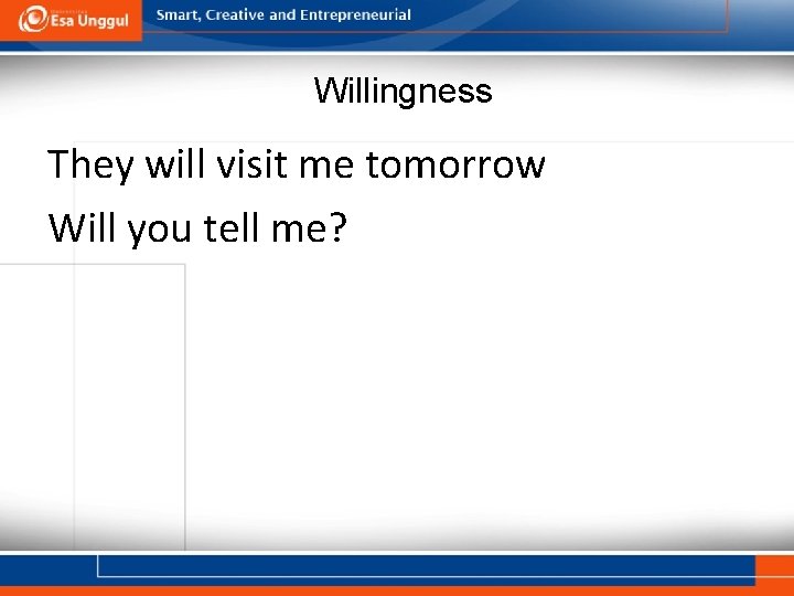 Willingness They will visit me tomorrow Will you tell me? 