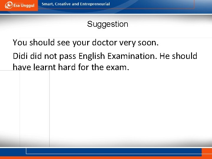 Suggestion You should see your doctor very soon. Didi did not pass English Examination.