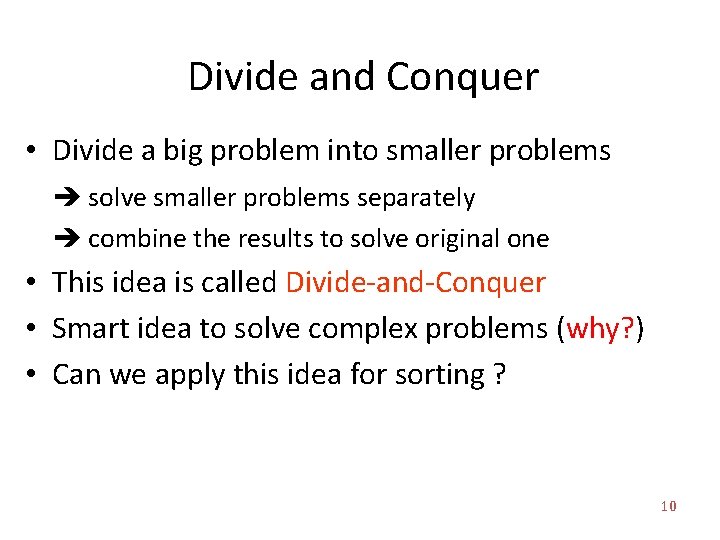 Divide and Conquer • Divide a big problem into smaller problems solve smaller problems