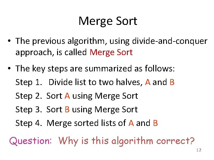 Merge Sort • The previous algorithm, using divide-and-conquer approach, is called Merge Sort •