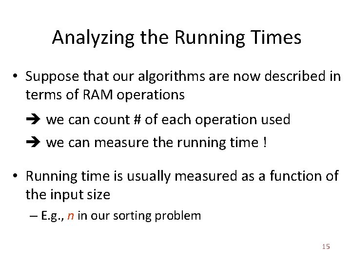 Analyzing the Running Times • Suppose that our algorithms are now described in terms