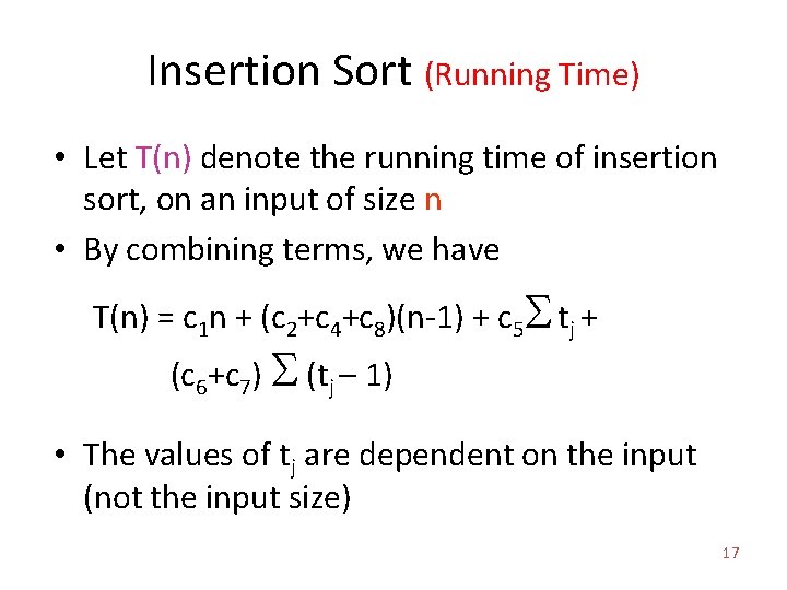 Insertion Sort (Running Time) • Let T(n) denote the running time of insertion sort,