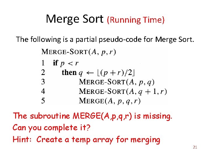 Merge Sort (Running Time) The following is a partial pseudo-code for Merge Sort. The