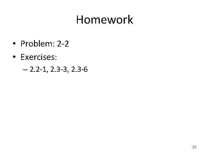 Homework • Problem: 2 -2 • Exercises: – 2. 2 -1, 2. 3 -3,