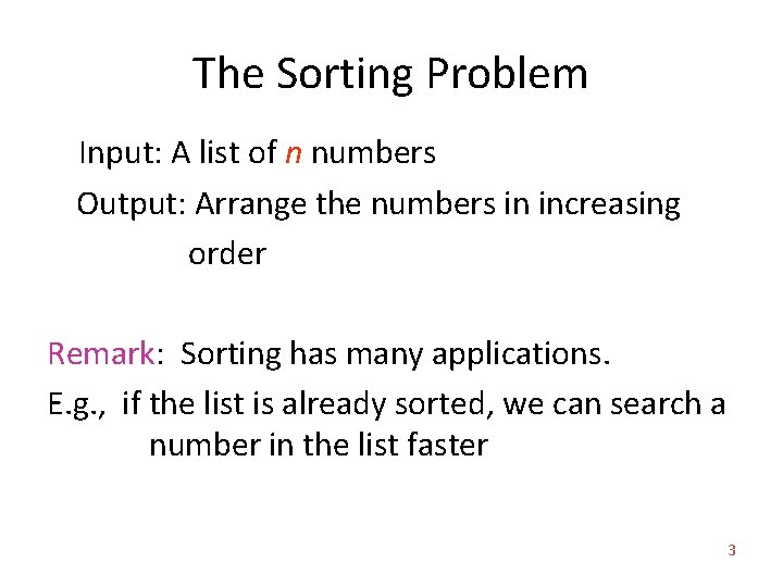 The Sorting Problem Input: A list of n numbers Output: Arrange the numbers in