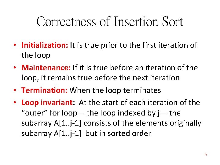 Correctness of Insertion Sort • Initialization: It is true prior to the first iteration