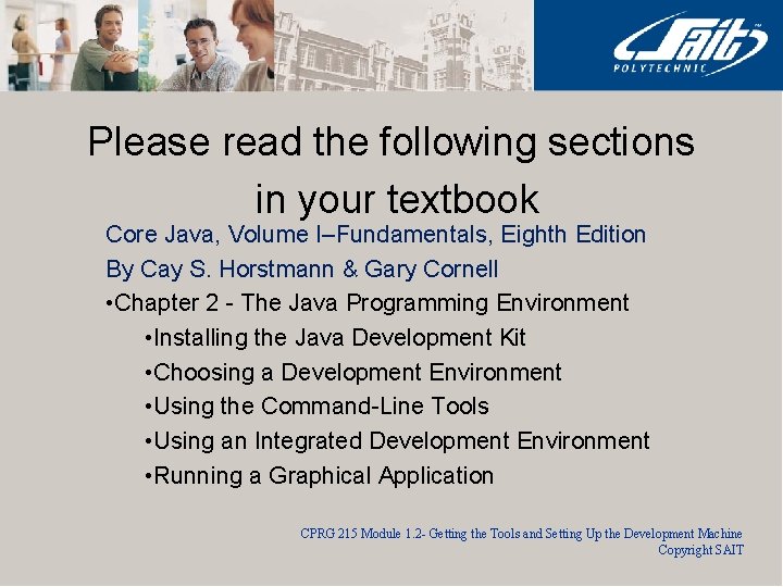 Please read the following sections in your textbook Core Java, Volume I–Fundamentals, Eighth Edition