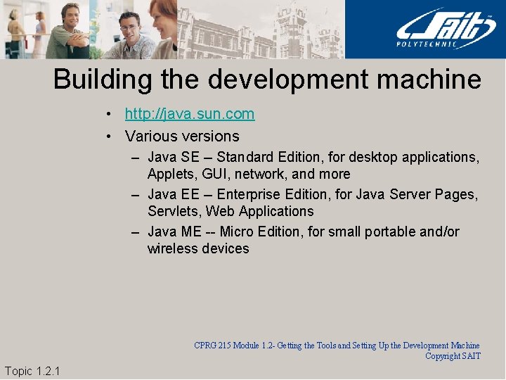 Building the development machine • http: //java. sun. com • Various versions – Java