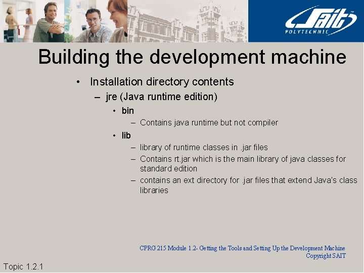Building the development machine • Installation directory contents – jre (Java runtime edition) •