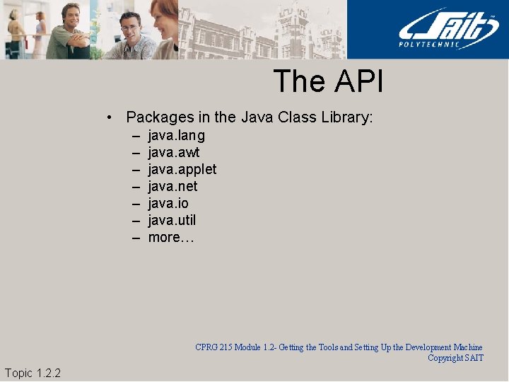 The API • Packages in the Java Class Library: – – – – java.