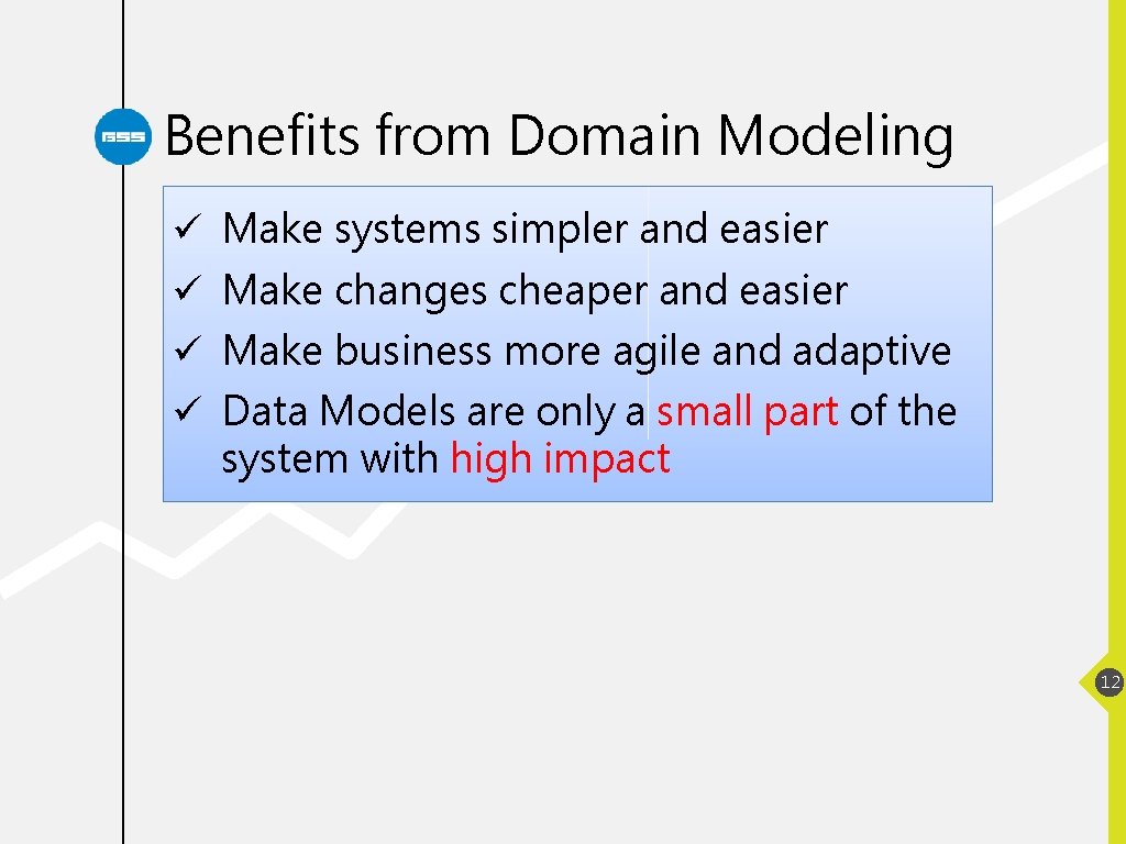 Benefits from Domain Modeling ü Make systems simpler and easier ü Make changes cheaper