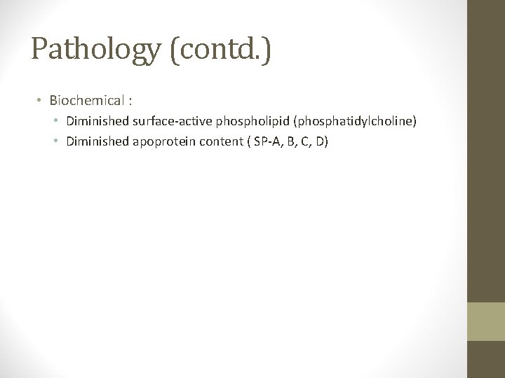 Pathology (contd. ) • Biochemical : • Diminished surface-active phospholipid (phosphatidylcholine) • Diminished apoprotein