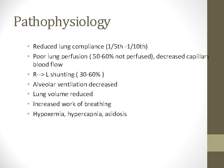 Pathophysiology • Reduced lung compliance (1/5 th -1/10 th) • Poor lung perfusion (