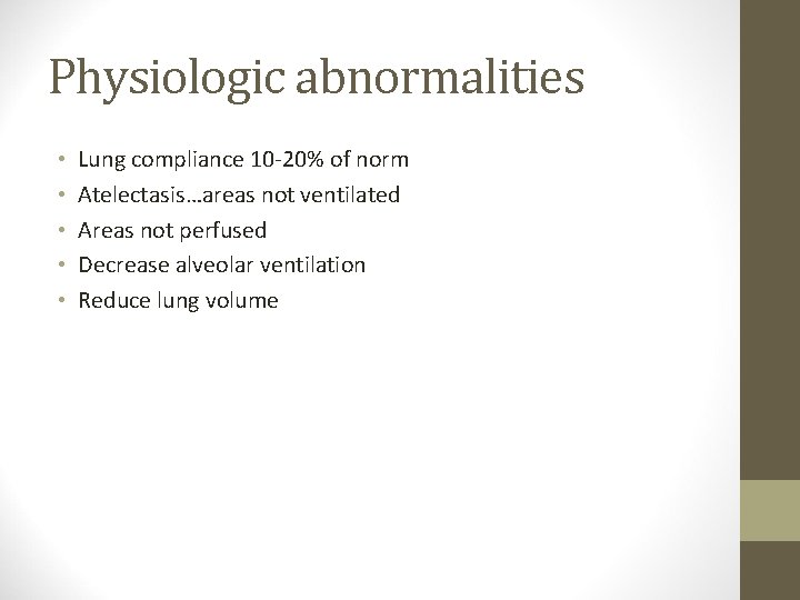 Physiologic abnormalities • • • Lung compliance 10 -20% of norm Atelectasis…areas not ventilated