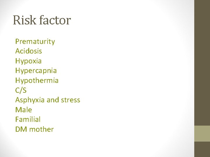 Risk factor Prematurity Acidosis Hypoxia Hypercapnia Hypothermia C/S Asphyxia and stress Male Familial DM