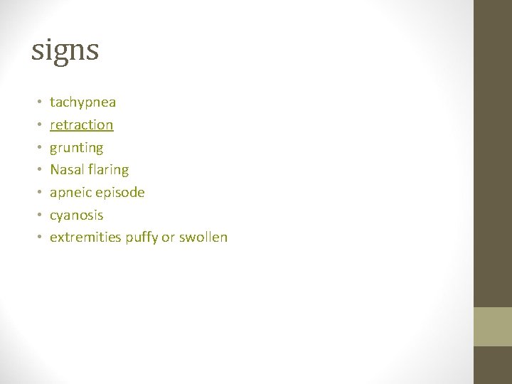 signs • • tachypnea retraction grunting Nasal flaring apneic episode cyanosis extremities puffy or