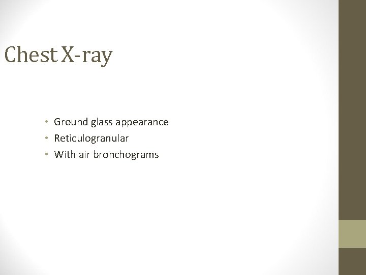 Chest X-ray • Ground glass appearance • Reticulogranular • With air bronchograms 