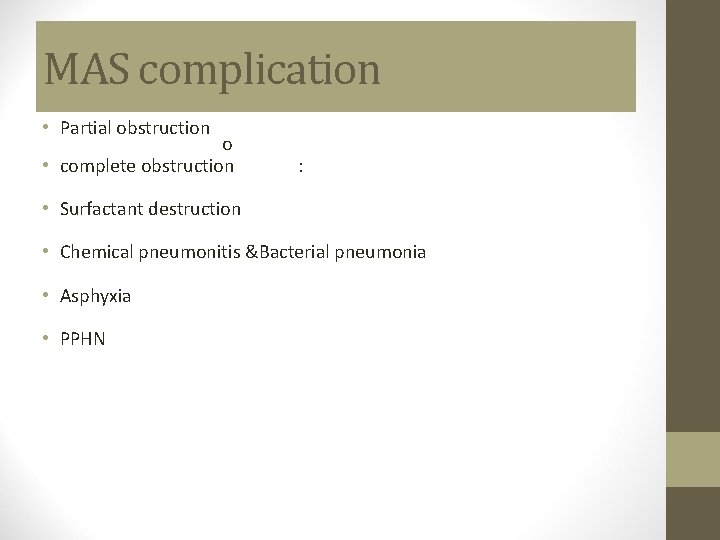 MAS complication • Partial obstruction o • complete obstruction : • Surfactant destruction •