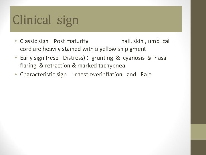 Clinical sign • Classic sign : Post maturity nail, skin , umblical cord are